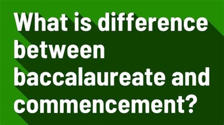 What is difference between baccalaureate and commencement